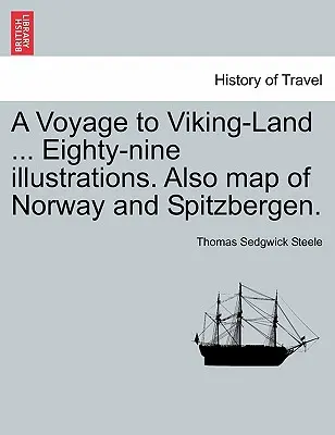 Výprava do krajiny Vikingov... Osemdesiatdeväť ilustrácií. Tiež mapa Nórska a Špicbergov. - A Voyage to Viking-Land ... Eighty-Nine Illustrations. Also Map of Norway and Spitzbergen.