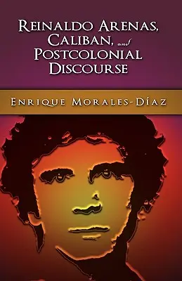Reinaldo Arenas, Kaliban a postkoloniálny kontradiskurz - Reinaldo Arenas, Caliban, and Postcolonial Counter-Discourse