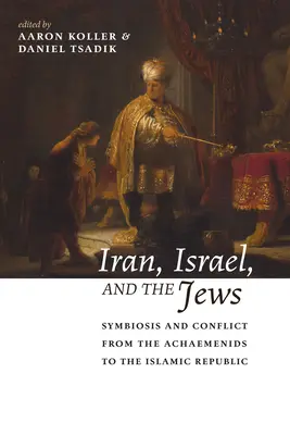 Irán, Izrael a Židia: Symbióza a konflikt od Achaemenidov po Islamskú republiku - Iran, Israel, and the Jews: Symbiosis and Conflict from the Achaemenids to the Islamic Republic