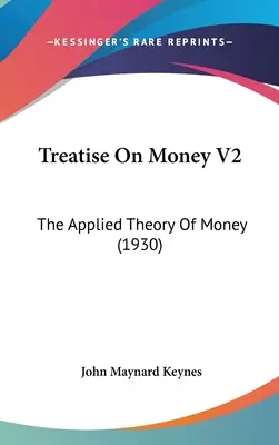 Traktát o peniazoch V2: The Applied Theory Of Money (1930) - Treatise On Money V2: The Applied Theory Of Money (1930)