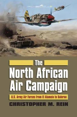 Letecká kampaň v severnej Afrike: Armádne sily USA od El Alameinu po Salerno - The North African Air Campaign: U.S. Army Forces from El Alamein to Salerno