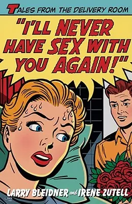 Už s tebou nikdy nebudem mať sex!: Príbehy z pôrodnej sály - I'll Never Have Sex with You Again!: Tales from the Delivery Room