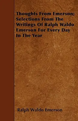 Emersonove myšlienky; výber zo spisov Ralpha Walda Emersona na každý deň v roku - Thoughts from Emerson; Selections from the Writings of Ralph Waldo Emerson for Every Day in the Year