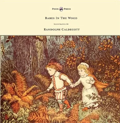 The Babes in the Wood - Ilustroval Randolph Caldecott - The Babes in the Wood - Illustrated by Randolph Caldecott