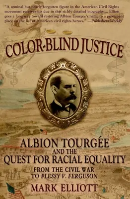 Farebne slepá spravodlivosť: Albion Tourge a snaha o rasovú rovnosť od občianskej vojny po prípad Plessy V. Ferguson - Color Blind Justice: Albion Tourge and the Quest for Racial Equality from the Civil War to Plessy V. Ferguson