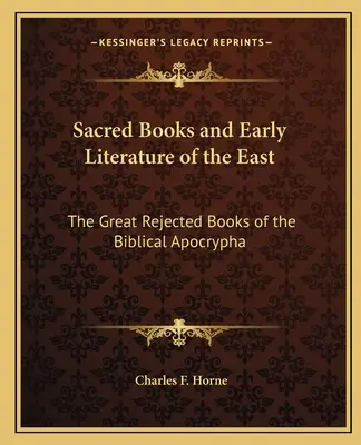 Posvätné knihy a raná literatúra Východu: Veľké odmietnuté knihy biblických apokryfov - Sacred Books and Early Literature of the East: The Great Rejected Books of the Biblical Apocrypha