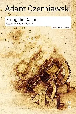 Vypálenie kánonu: Eseje prevažne o poézii - Firing the Canon: Essays Mainly on Poetry