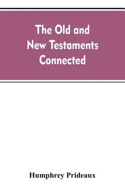 Starý a Nový zákon spolu súvisia: v dejinách Židov a susedných národov, od rozpadu izraelského a judského kráľovstva až po - The Old and New Testaments connected: in the history of the Jews and neighbouring nations, from the declensions of the kingdoms of Israel and Judah to