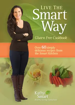 Žiť inteligentným spôsobom: Bezlepková kuchárka - Live the Smart Way: Gluten Free Cookbook