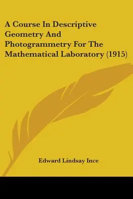 Kurz deskriptívnej geometrie a fotogrametrie pre matematické laboratórium (1915) - A Course In Descriptive Geometry And Photogrammetry For The Mathematical Laboratory (1915)