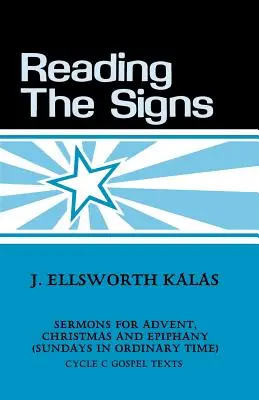 Čítanie znamení: Kázne z cyklu C na advent, Vianoce a Zjavenie Pána (nedele v bežnom čase) - Reading the Signs: Cycle C Sermons for Advent, Christmas, Epiphany (Sundays in Ordinary Time)