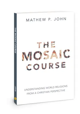 Mozaikový kurz: (Publikácia): Pochopenie svetových náboženstiev z kresťanskej perspektívy - The Mosaic Course: Understanding World Religions from a Christian Perspective