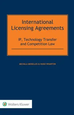 Medzinárodné licenčné zmluvy: Právo duševného vlastníctva, transferu technológií a hospodárskej súťaže - International Licensing Agreements: IP, Technology Transfer and Competition Law