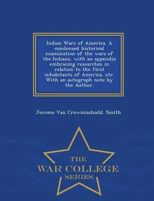 Indiánske vojny v Amerike. skrátený historický prehľad vojen s Indiánmi s dodatkom obsahujúcim výskumy týkajúce sa prvej - Indian Wars of America. a Condensed Historical Examination of the Wars of the Indians, with an Appendix Embracing Researches in Relation to the First