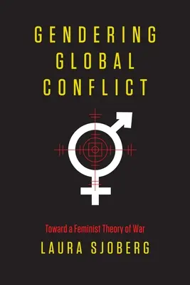 Gendering Global Conflict: K feministickej teórii vojny - Gendering Global Conflict: Toward a Feminist Theory of War