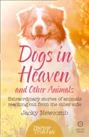 Psy v nebi: a iné zvieratá: Neobyčajné príbehy zvierat, ktoré sa dostali na druhý svet - Dogs in Heaven: and Other Animals: Extraordinary stories of animals reaching out from the other side