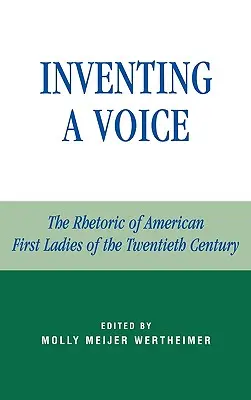 Vynaliezanie hlasu: Rétorika amerických prvých dám dvadsiateho storočia - Inventing a Voice: The Rhetoric of American First Ladies of the Twentieth Century