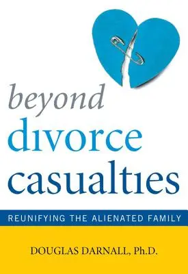 Za hranicami obetí rozvodu: Znovuzjednotenie odcudzenej rodiny - Beyond Divorce Casualties: Reunifying the Alienated Family