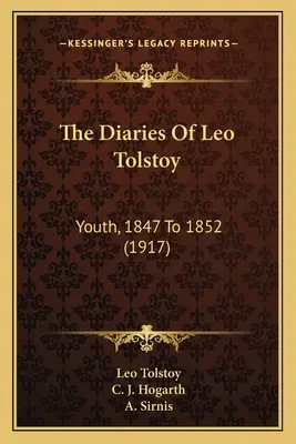 Denníky Leva Tolstého: Tolstoj: Mladosť, 1847 až 1852 (1917) - The Diaries Of Leo Tolstoy: Youth, 1847 To 1852 (1917)