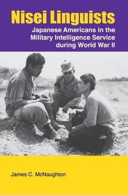 Lingvisti Nisei: Lingvisti z japonskej národnosti vo vojenskej spravodajskej službe počas druhej svetovej vojny - Nisei Linguists: Japanese Americans in the Military Intelligence Service During World War II
