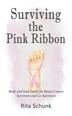 Ako prežiť ružovú stužku: Príručka pre telo a dušu pre tých, ktorí prežili rakovinu prsníka, a pre tých, ktorí ju prežili. - Surviving the Pink Ribbon: Body and Soul Guide for Breast Cancer Survivors and Co-Survivors