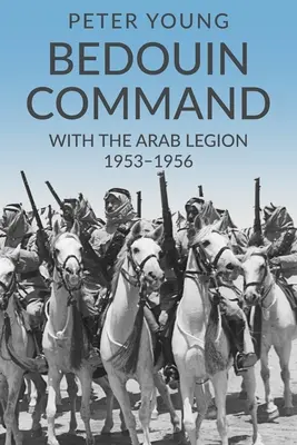 Beduínske velenie: S arabskou légiou, 1953-1956 - Bedouin Command: With the Arab Legion,1953-1956