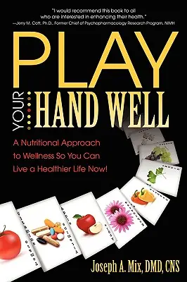 Hrajte dobre s rukou: Výživový prístup k zdraviu, aby ste mohli žiť zdravšie už teraz! - Play Your Hand Well: A Nutritional Approach to Wellness So You Can Live a Healthier Life Now!