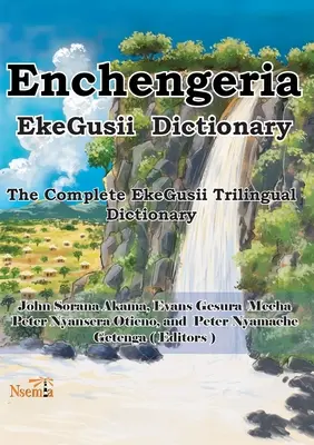 Enchengeria - slovník EkeGusii: Kompletný trojjazyčný slovník EkeGusii - Enchengeria - EkeGusii Dictionary: The Complete EkeGusii Trilingual Dictionary