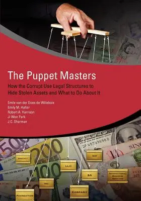 The Puppet Masters: Ako skorumpovaní využívajú právne štruktúry na ukrývanie ukradnutého majetku a čo s tým robiť - The Puppet Masters: How the Corrupt Use Legal Structures to Hide Stolen Assets and What to Do about It