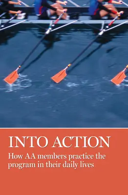 Do akcie: Ako členovia AA praktizujú program v každodennom živote - Into Action: How AA Members Practice the Program in Their Daily Lives