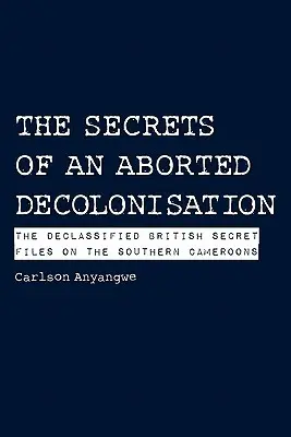 Tajomstvá prerušenej dekolonizácie. Odtajnené britské tajné spisy o Južných Kamerunoch - The Secrets of an Aborted Decolonisation. The Declassified British Secret Files on the Southern Cameroons