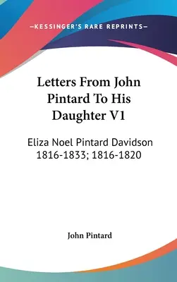 Listy Johna Pintarda jeho dcére V1: Eliza Noel Pintard Davidson 1816-1833; 1816-1820 - Letters From John Pintard To His Daughter V1: Eliza Noel Pintard Davidson 1816-1833; 1816-1820