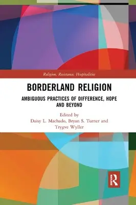 Náboženstvo na hraniciach: Nejednoznačné praktiky odlišnosti, nádeje a mimo nej - Borderland Religion: Ambiguous practices of difference, hope and beyond