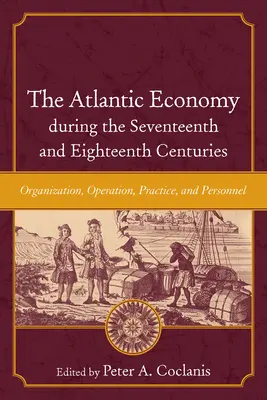 Atlantická ekonomika v sedemnástom a osemnástom storočí: Organizácia, fungovanie, prax a personál - The Atlantic Economy During the Seventeenth and Eighteenth Centuries: Organization, Operation, Practice, and Personnel
