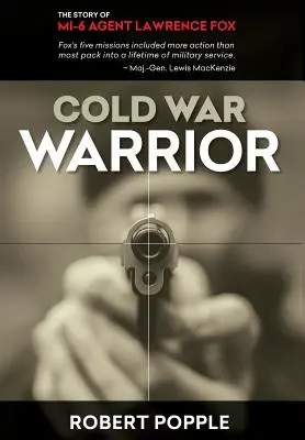 Bojovník studenej vojny: Kanadský agent MI-6 Lawrence Fox - Cold War Warrior: Canadian MI-6 Agent Lawrence Fox