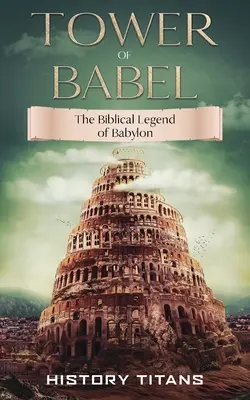 Babylonská veža: Biblická legenda o Babylone - Tower of Babel: The Biblical Legend of Babylon