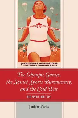 Olympijské hry, sovietska športová byrokracia a studená vojna: červený šport, červená páska - The Olympic Games, the Soviet Sports Bureaucracy, and the Cold War: Red Sport, Red Tape