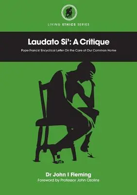 Laudato Si': Kritika. Encyklika pápeža Františka o starostlivosti o náš spoločný domov - Laudato Si': A Critique. Pope Francis' Encyclical Letter On the Care of Our Common Home
