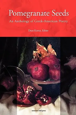 Semienka granátového jablka: Antológia grécko-americkej poézie - Pomegranate Seeds: An Anthology of Greek-American Poetry