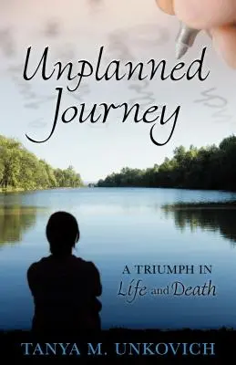Neplánovaná cesta: Triumf v živote a smrti - Unplanned Journey: A Triumph in Life and Death