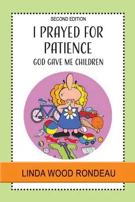 Modlil som sa za trpezlivosť: Boh mi dal deti - I Prayed for Patience: God Gave Me Children