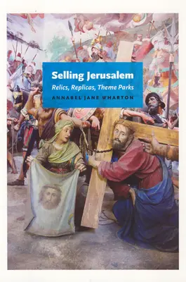 Predaj Jeruzalema: Relikvie, repliky, tematické parky - Selling Jerusalem: Relics, Replicas, Theme Parks