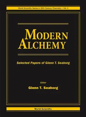 Moderná alchýmia: Vybrané práce Glenna T. Seaborga - Modern Alchemy: Selected Papers of Glenn T Seaborg