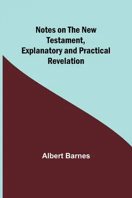 Poznámky k Novému zákonu, výkladové a praktické: Zjavenie Jána - Notes on the New Testament, Explanatory and Practical: Revelation