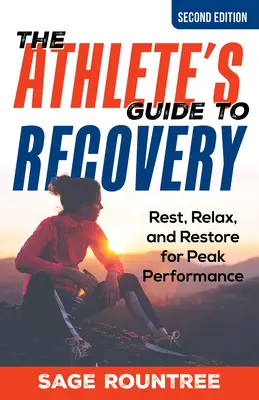 Sprievodca športovca regeneráciou: Odpočinok, relaxácia a obnova pre dosiahnutie špičkového výkonu - The Athlete's Guide to Recovery: Rest, Relax, and Restore for Peak Performance