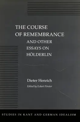 Spomienka a iné eseje o Hlderlinovi - The Course of Remembrance and Other Essays on Hlderlin