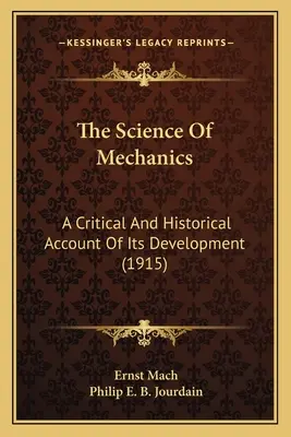 Veda o mechanike: (1915) - The Science Of Mechanics: A Critical And Historical Account Of Its Development (1915)
