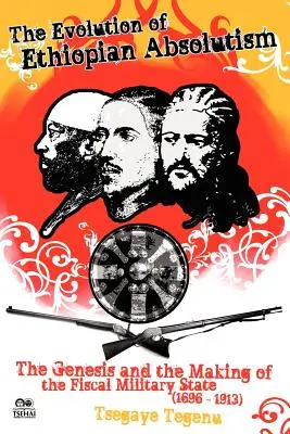 Vývoj etiópskeho absolutizmu: Vydanie knihy: Vznik a formovanie fiškálneho vojenského štátu v rokoch 1696 - 1913 - The Evolution of Ethiopian Absolutism: The Genesis and the Making of the Fiscal Military State, 1696-1913