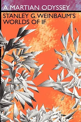 Marťanská odysea: Stanley G. Weinbaum: Svety ak - A Martian Odyssey: Stanley G. Weinbaum's Worlds of If