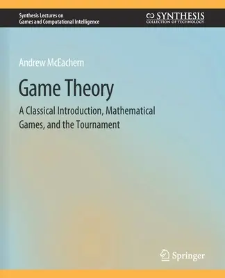 Teória hier: Klasický úvod, matematické hry a turnaj - Game Theory: A Classical Introduction, Mathematical Games, and the Tournament